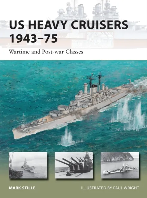 Bloomsbury Publishing Plc Us Heavy Cruisers 1943–75 : Wartime And Post-War Classes