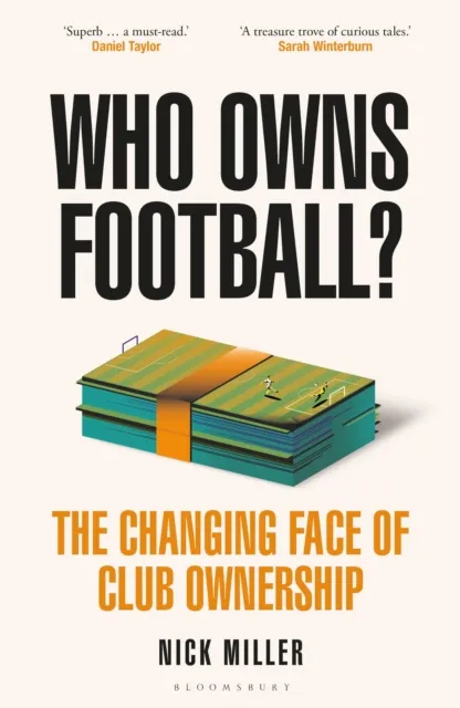Bloomsbury Publishing Plc Who Owns Football? : The Changing Face Of Club Ownership