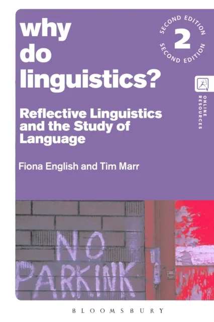 Bloomsbury Publishing Plc Why Do Linguistics? : Reflective Linguistics And The Study Of Language