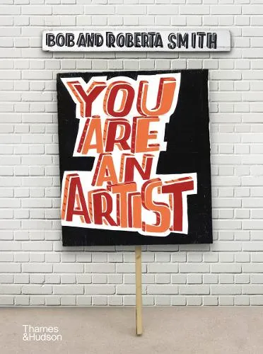 Bob and Roberta Smith You Are An Artist