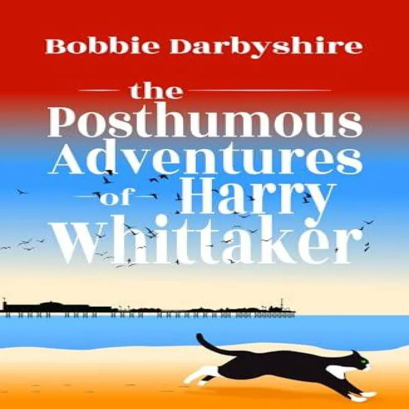 Bobbie Darbyshire The Posthumous Adventures of Harry Whittaker