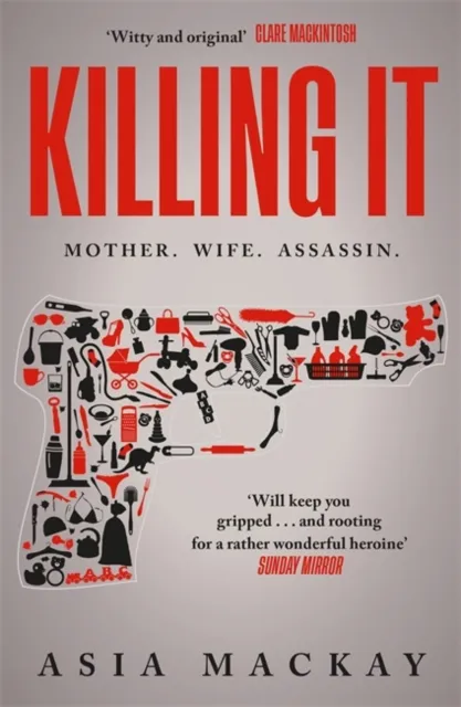 Bonnier Books Ltd Killing It : An Addictive Thriller With A Heroine To Kill For...
