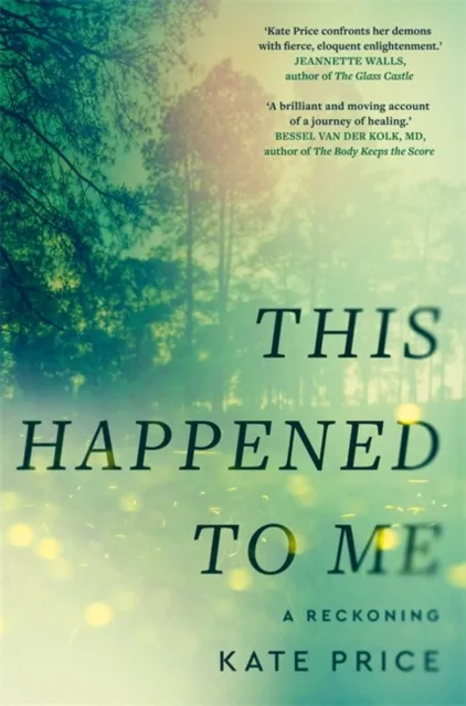 Bonnier Books Ltd This Happened To Me : 'A Brilliant And Moving Account Of A Journey Of Healing' Bessel Van Der Kolk
