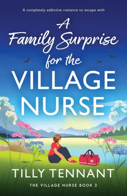 Bookouture A Family Surprise For The Village Nurse : A Completely Addictive Romance To Escape With