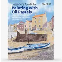 Tim Fisher Beginner's Guide to Painting with Oil Pastels