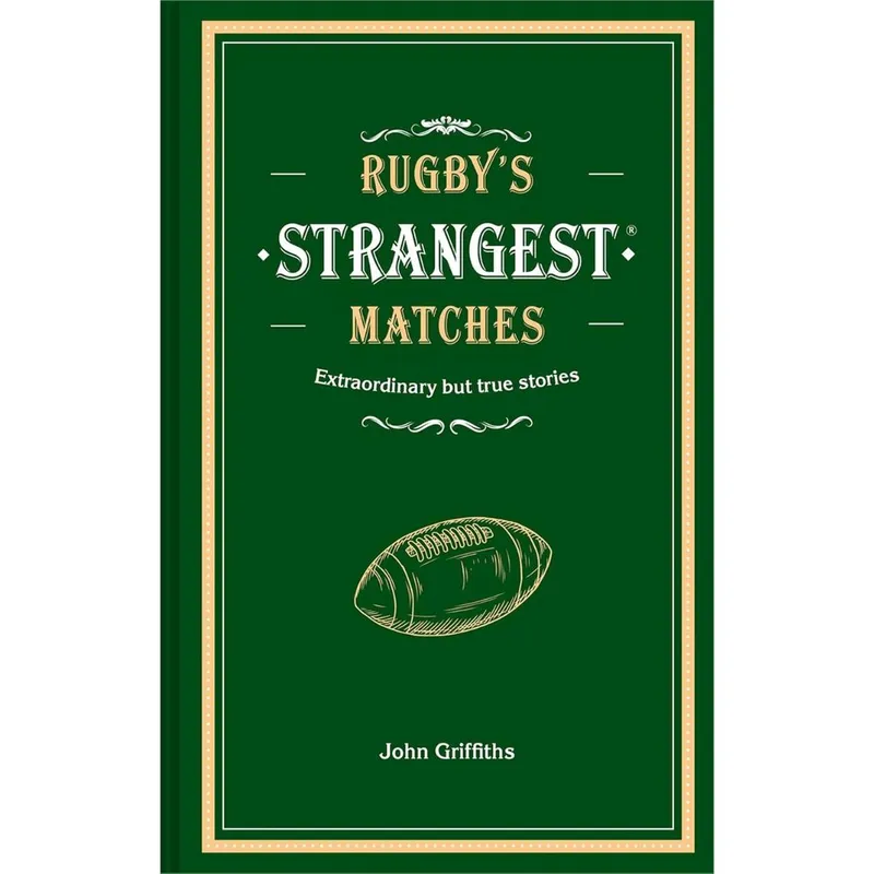 John Griffiths Rugby's Strangest Matches