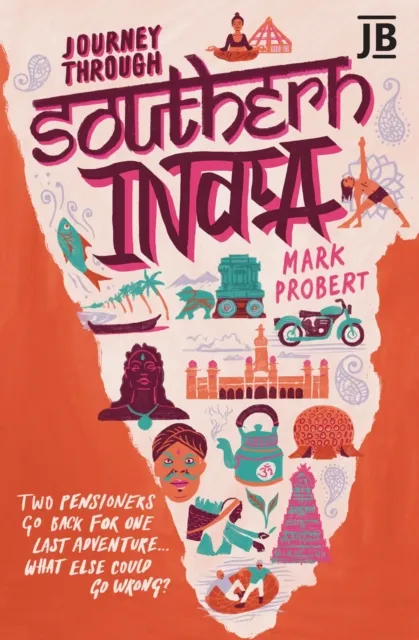 Bradt Travel Guides Journey Through Southern India : Two Pensioners Go Back For One Last Adventure... What Else Could Go Wrong?