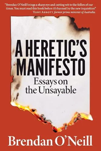 Brendan O'Neill A Heretic's Manifesto