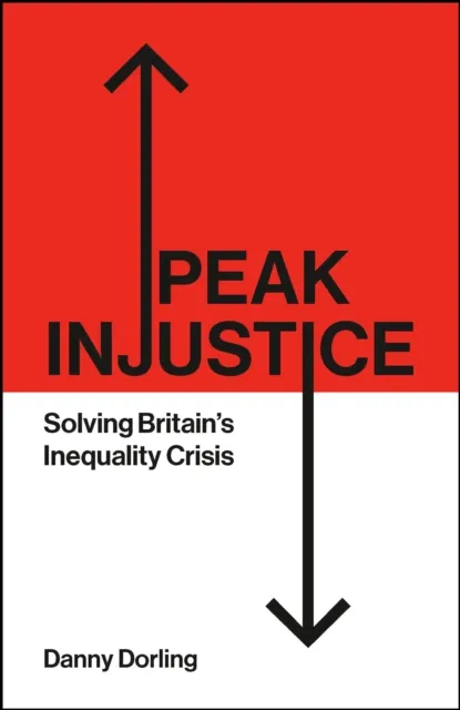 Bristol University Press Peak Injustice : Solving Britain’s Inequality Crisis
