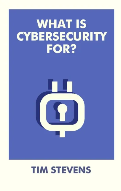 Bristol University Press What Is Cybersecurity For?
