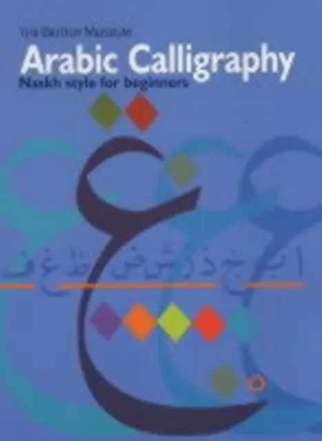 British Museum Press Arabic Calligraphy : Naskh Script For Beginners