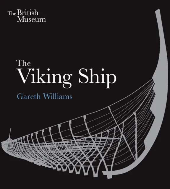 British Museum Press The Viking Ship