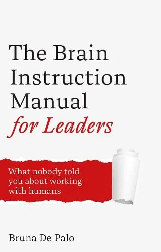 Bruna De Palo The Brain Instruction Manual for Leaders