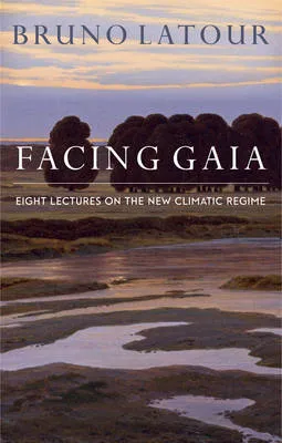 Bruno Latour Facing Gaia