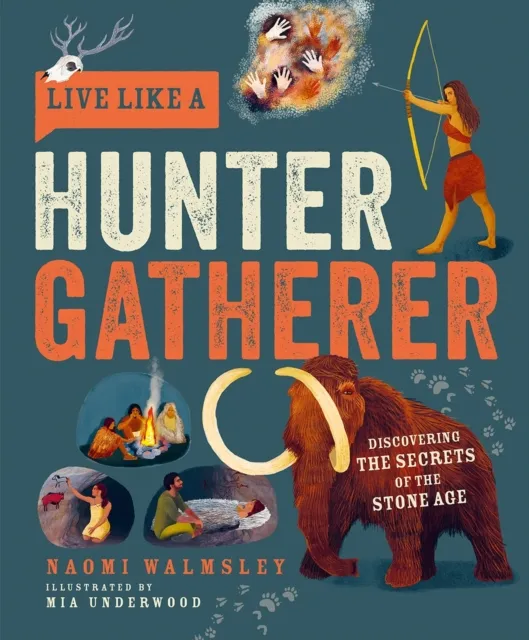 Button Books Live Like A Hunter Gatherer : Discovering The Secrets Of The Stone Age