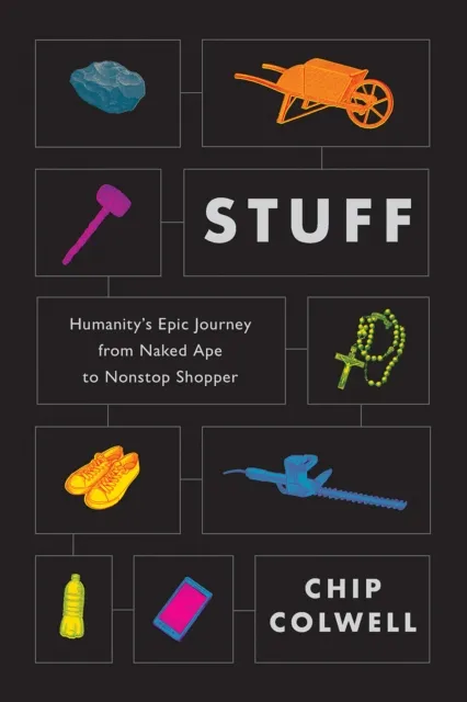 C Hurst & Co Publishers Ltd Stuff : Humanity'S Epic Journey From Naked Ape To Nonstop Shopper