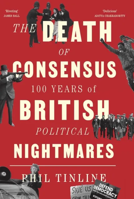 C Hurst & Co Publishers Ltd The Death Of Consensus : 100 Years Of British Political Nightmares
