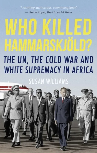 C Hurst & Co Publishers Ltd Who Killed Hammarskjold? : The Un, The Cold War And White Supremacy In Africa