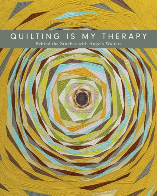 C & T Publishing Quilting Is My Therapy : Behind The Stitches With Angela Walters