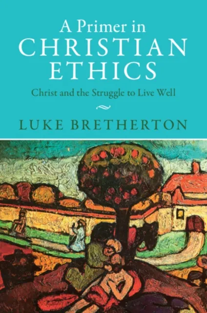 Cambridge University Press A Primer In Christian Ethics : Christ And The Struggle To Live Well