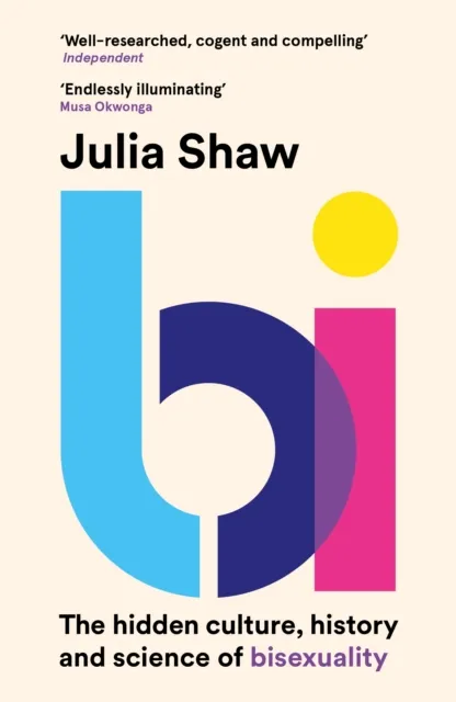 Dr Julia Shaw Bi: The Hidden Culture, History & Science of Bisexuality Multicolor