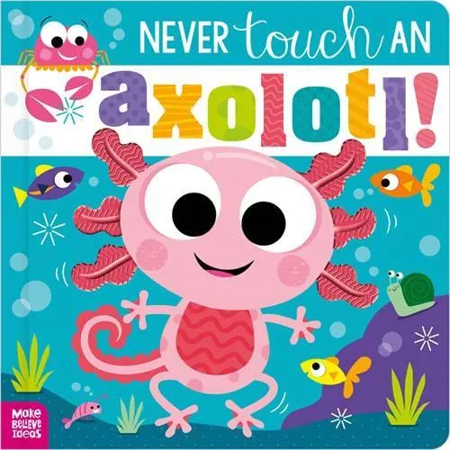 Cara Jenkins Never Touch an Axolotl!