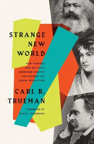 Carl R. Trueman Strange New World