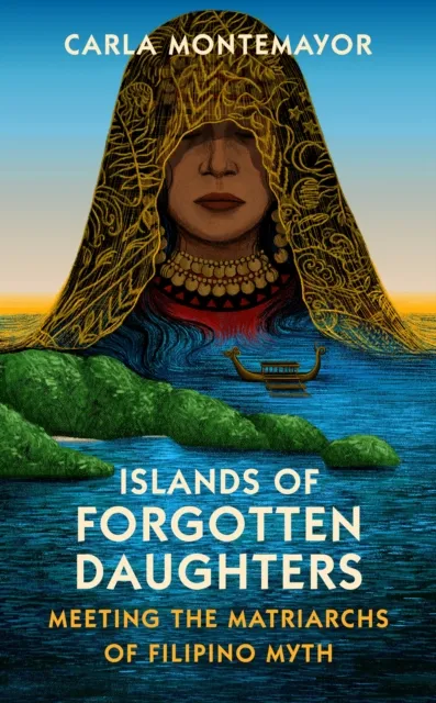 Vintage Publishing Islands Of Forgotten Daughters : Meeting The Matriarchs Of Filipino Myth