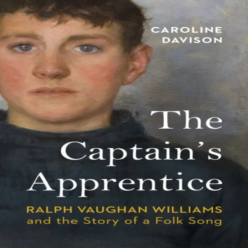 Vintage Publishing The Captain'S Apprentice : Ralph Vaughan Williams And The Story Of A Folk Song