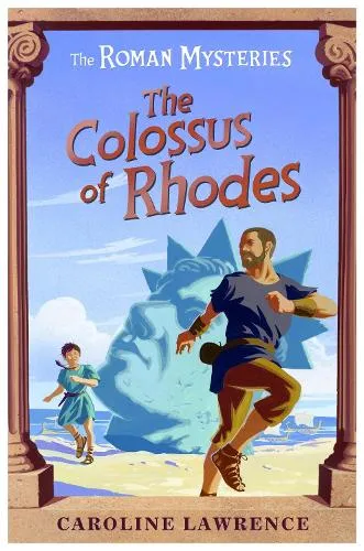 Caroline Lawrence The Roman Mysteries: The Colossus of Rhodes