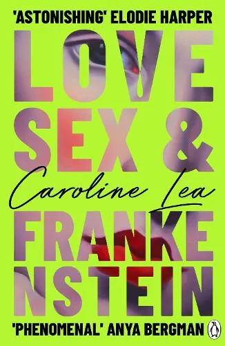 Caroline Lea Love, Sex & Frankenstein