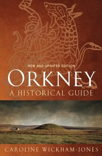 Caroline Wickham-Jones Orkney: A Historical Guide