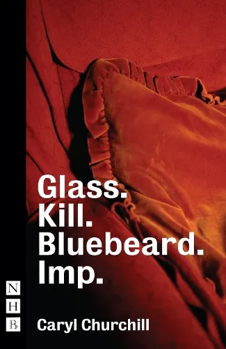 Caryl Churchill Glass. Kill. Bluebeard. Imp.