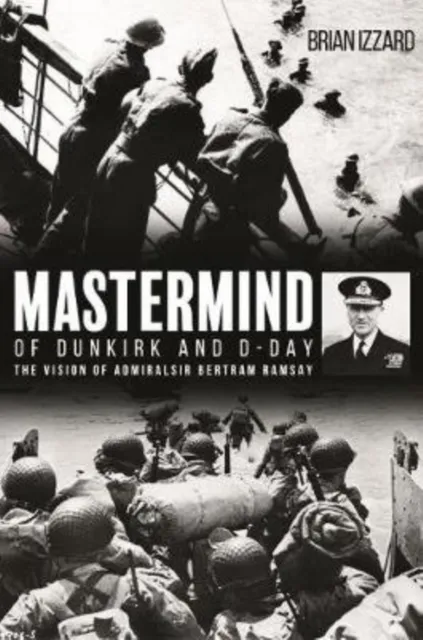 Casemate Publishers Mastermind Of Dunkirk And D-Day : The Vision Of Admiral Sir Bertram Ramsay