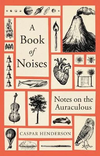 Caspar Henderson A Book of Noises