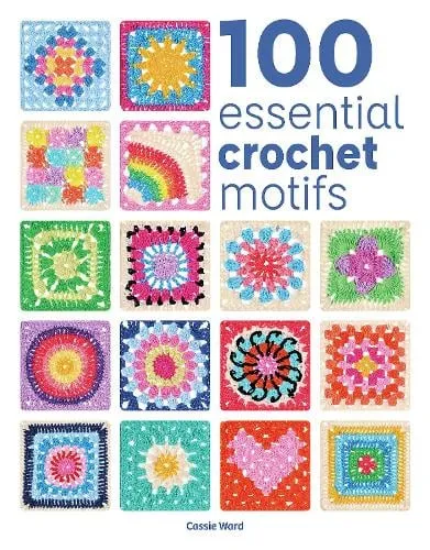 Cassie Ward 100 Essential Crochet Motifs