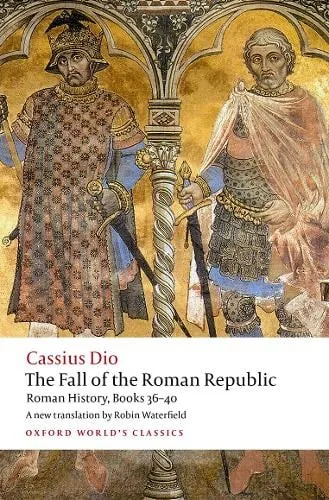 Cassius Dio The Fall of the Roman Republic