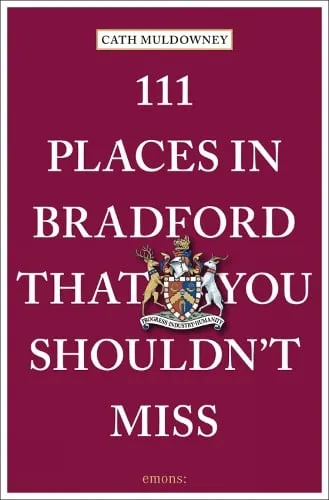 Cath Muldowney 111 Places in Bradford That You Shouldn't Miss