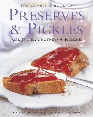 Catherine Atkinson The Complete Book of Preserves & Pickles