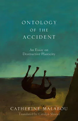 Catherine Malabou Ontology of the Accident
