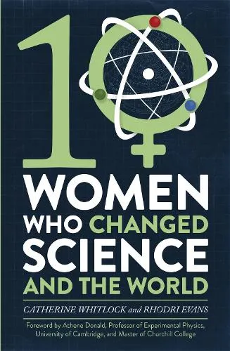 Catherine Whitlock Ten Women Who Changed Science, and the World