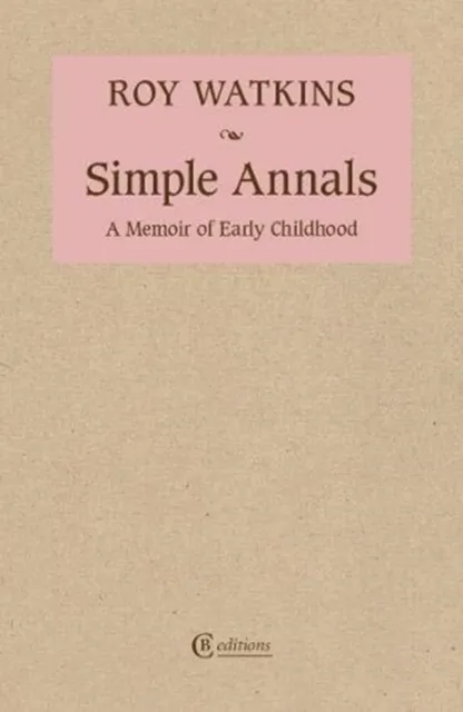 CB Editions Simple Annals : A Memoir Of Early Childhood