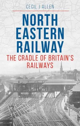 Cecil J. Allen The North Eastern Railway
