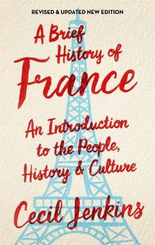 Cecil Jenkins A Brief History of France, Revised and Updated