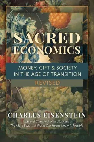 Charles Eisenstein Sacred Economics