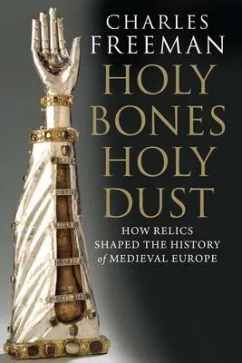Charles Freeman Holy Bones, Holy Dust