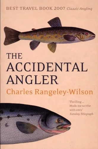 Charles Rangeley-Wilson The Accidental Angler