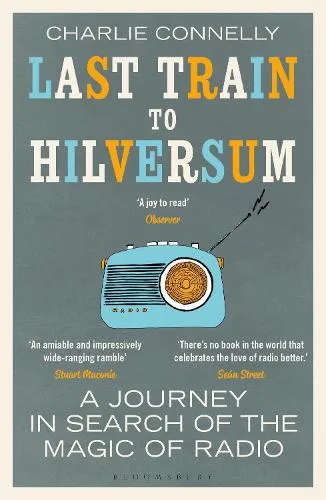 Charlie Connelly Last Train to Hilversum