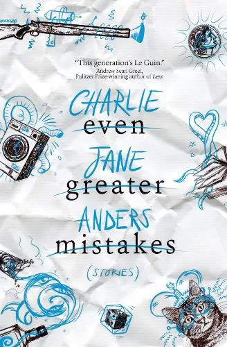 Charlie Jane Anders Even Greater Mistakes