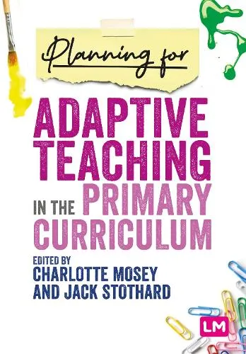 Charlotte Mosey Planning for Adaptive Teaching in the Primary Curriculum